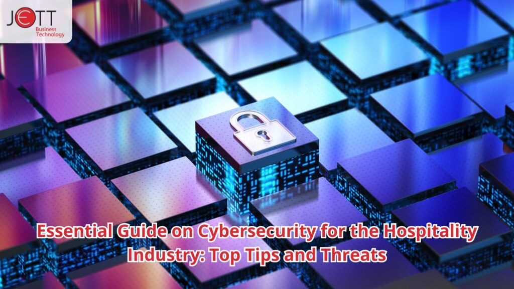 Essential Guide on Cybersecurity for the Hospitality Industry: Top Tips and Threats