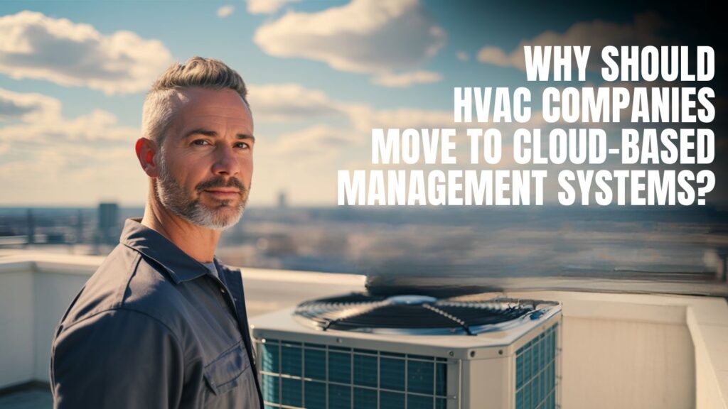 Why Should HVAC Companies Move to Cloud-Based Management Systems